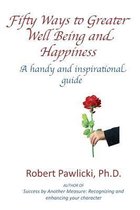 Fifty Ways to Greater Well Being and Happiness