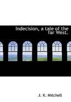 Indecision, a Tale of the Far West.