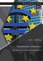 Finanzkrisen verhindern! Der Beitrag von Politik und Zentralbanken