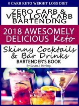 0 Carb Keto Weight Loss Diet Zero Carb & Very Low Carb Bartending 2018 Awesomely Delicious Keto Skinny Cocktails and Bar Drinks Bartender’s Book