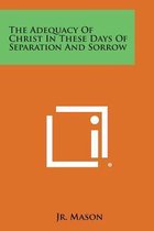 The Adequacy of Christ in These Days of Separation and Sorrow