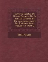 Lettres in Dites de Divers Savants de La Fin Du Xviime Et Du Commencement Du Xviiime Si Cle, Volume 2, Part 2