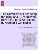The Chronicle of Fife; Being the Diary of J. L. of Newton, from 1649 to 1672. Edited by Archibald Constable