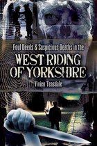 Foul Deeds & Suspicious Deaths - Foul Deeds & Suspicious Deaths in the West Riding of Yorkshire