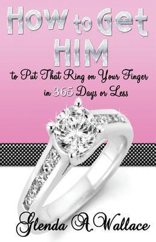 How to Get Him to Put That Ring on Your Finger in 365 Days o ... - cover