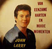 John Larry - Van Eenzame Harten En Mooie Momenten