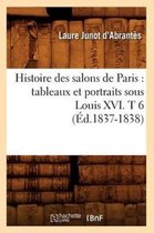 Litterature- Histoire Des Salons de Paris: Tableaux Et Portraits Sous Louis XVI. T 6 (Éd.1837-1838)