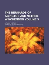 The Bernards of Abington and Nether Winchendon Volume 3; A Family History