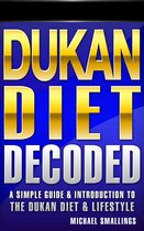 Diets Simplified 3 - Dukan Diet Decoded: A Simple Guide & Introduction to the Dukan Diet & Lifestyle