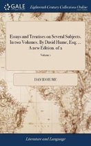 Essays and Treatises on Several Subjects. In two Volumes. By David Hume, Esq; ... A new Edition. of 2; Volume 1