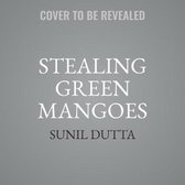 Stealing Green Mangoes Lib/E: Two Brothers, Two Fates, One Indian Childhood