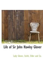 Life of Sir John Hawley Glover