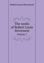 The works of Robert Louis Stevenson Volume 7