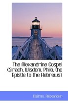 The Alexandrine Gospel (Sirach, Wisdom, Philo, the Epistle to the Hebrews)