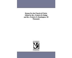 Hymns For the Church of Christ. Edited by Rev. Frederic H. Hedge and Rev. Frederic D. Huntington. 3D Thousand.