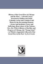 History of the Great Fires in Chicago and the West ... A Proud Career Arrested by Sudden and Awful Calamity, towns and Counties Laid Waste by the Devastating Element