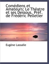 Com Diens Et Amateurs; Le Th Atre Et Ses Dessous. PR F. de Fr D Ric Pelletier