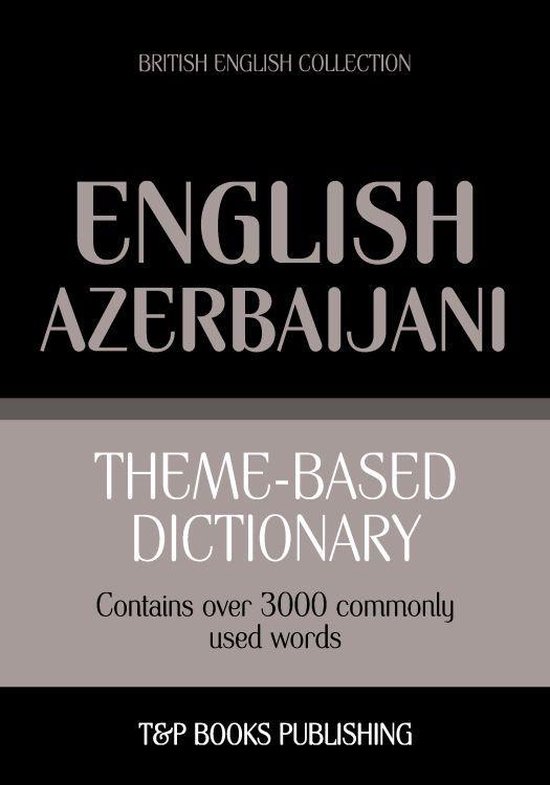 Theme-based dictionary British English-Azerbaijani - 3000 wo ... - cover