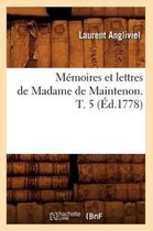 Histoire- Mémoires Et Lettres de Madame de Maintenon. T. 5 (Éd.1778)
