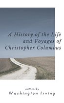 A History of the Life and Voyages of Christopher Columbus (Annotated)