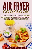 Healthy Frying - Air Fryer Cookbook: 40 American Favorite Recipes and Make Ahead Meals Now Low-Carb, Gluten-Free and Low-Fat With Healthy Frying