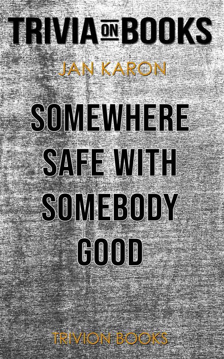 Somewhere Safe with Somebody Good by Jan Karon (Trivia-On-Books)