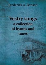 Vestry songs a collection of hymns and tunes