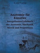 Anatomie fur Kunstler kurzgefasstes Lehrbuch der Anatomie, Mechanik, Mimik und Proportions