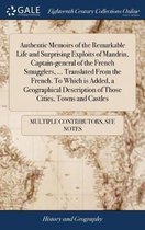 Authentic Memoirs of the Remarkable Life and Surprising Exploits of Mandrin, Captain-General of the French Smugglers, ... Translated from the French. to Which Is Added, a Geographical Descrip