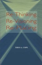 RE-Thinking, RE-Visioning, RE-Placing