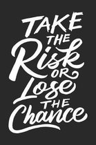 Take the Risk or Lose the Chance