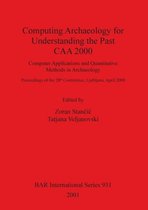 Computing Archaeology for Understanding the Past - CAA 2000 - Computer Applications and Quantitative Methods in Archaeology