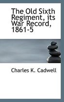 The Old Sixth Regiment, Its War Record, 1861-5