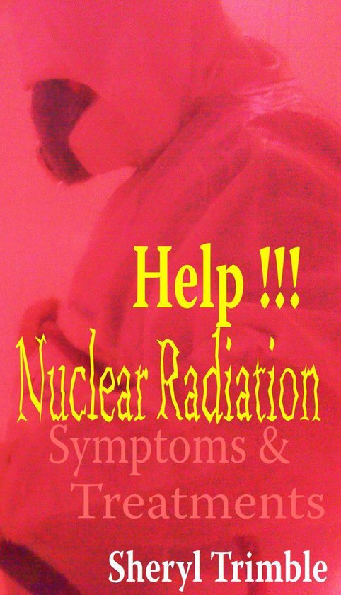 Help!!! Nuclear Radiation: Quick Guide for Symptoms & Treatm ... - cover