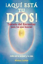 Aqui Esta Tu Dios. Tratado del Encontrar Para Los Que Buscan