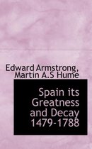 Spain Its Greatness and Decay 1479-1788