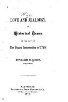 Love and Jealousy, An Historical Drama of the Days of the Stuart Insurrection of 1745