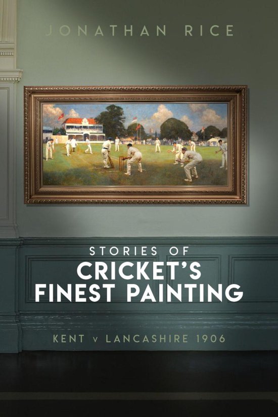 The Stories of Cricket's Finest Painting - cover