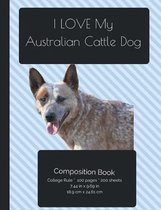 I LOVE My Australian Cattle Dog Composition Notebook