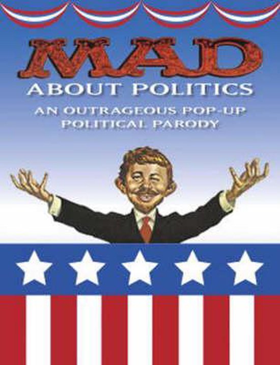 MAD ABOUT POLITICS: AN OUTRAGEOUS POP-UP POLITICAL PARODY. Met een cartoon van Alfred E. Neuman in pak.
