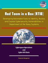 Red Team in a Box (RTIB): Developing Automated Tools to Identify, Assess, and Expose Cybersecurity Vulnerabilities in Department of the Navy Systems - Cyberspace Operations and Cyber Kill Chain