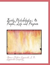 Early Philadelpiha; Its People, Life and Progress