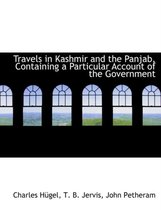 Travels in Kashmir and the Panjab, Containing a Particular Account of the Government