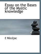 Essay on the Bases of the Mystic Knowledge