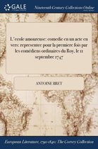 L'Ecole Amoureuse: Comedie En Un Acte En Vers