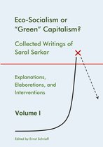 Eco-Socialism or "Green" Capitalism? Collected Writings of Saral Sarkar 1 - Eco-Socialism or "Green" Capitalism?