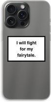 Case Company® - Hoesje geschikt voor iPhone 15 Pro Max hoesje - Fight for my fairytale - Soft Cover Telefoonhoesje - Bescherming aan alle Kanten en Schermrand