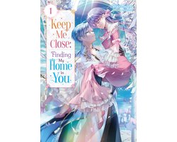 Keep Me Close: Finding My Home in You 1 - Keep Me Close: Finding My Home in You Volume 1