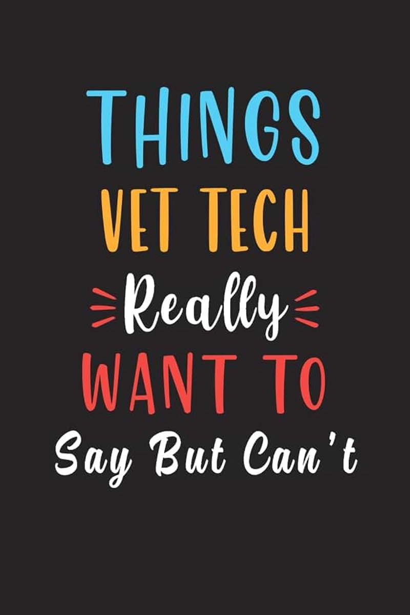 Vet Tech Really Want to Say: Lined Notebook Journal With Quote - Vet Tech Gifts