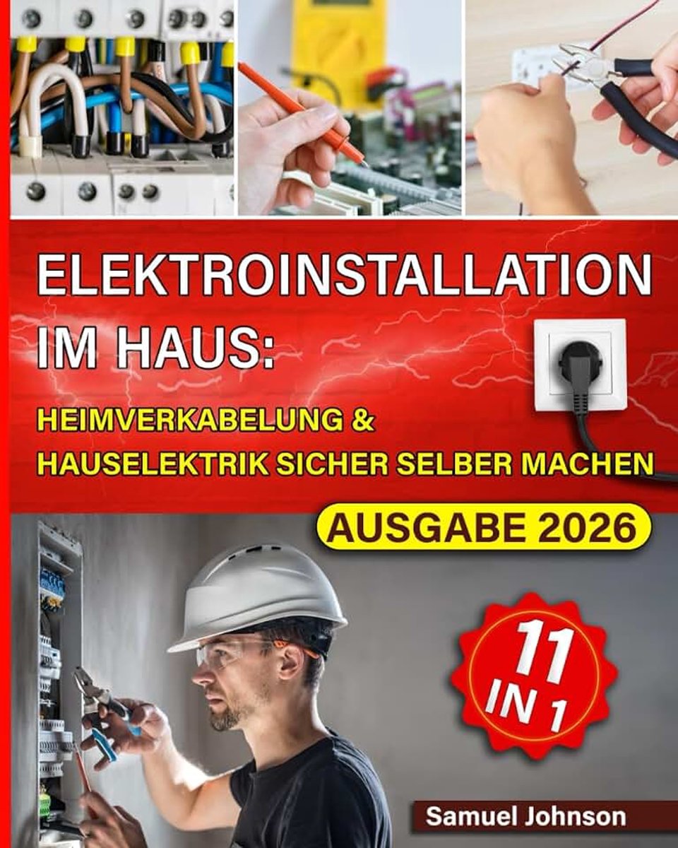Elektroinstallation im Haus: Heimverkabelung & Hauselektrik sicher selber machen: Das Praxishandbuch für Heimwerker — Verkabelung, Steckdosen & Schalter, Beleuchtung, Fehlersuche und Smart Hom